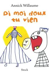 Book cover of Di moi doux tu vien by Annick Willaume