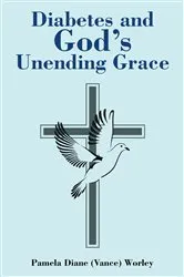 Book cover of Diabetes and God's Unending Grace by Pamela Diane Vance Worley