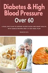 Book cover of Diabetes & High Blood Pressure Over 60 by Brandon Gilta