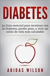Book cover of DIABETES : La Guía esencial para terminar con la Diabetes, perder peso, y vivir un estilo de vida más saludable by Unknown