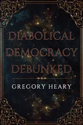 Book cover of Diabolical Democracy Debunked by Gregory Heary