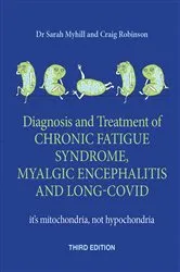 Book cover of Diagnosis and treatment of Chronic Fatigue Syndrome, Myalgic Encephalitis and Long Covid THIRD EDITION by Sarah Myhill