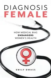 Book cover of Diagnosis Female by Emily Dwass