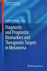 Book cover of Diagnostic and Prognostic Biomarkers and Therapeutic Targets in Melanoma by Michael J. Murphy