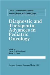 Book cover of Diagnostic and Therapeutic Advances in Pediatric Oncology by David O. Walterhouse