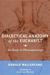 Book cover of Dialectical Anatomy of the Eucharist by Donald Wallenfang