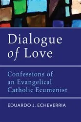 Book cover of Dialogue of Love by Eduardo J. Echeverria