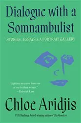 Book cover of Dialogue with a Somnambulist by Chloe Aridjis