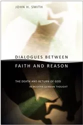 Book cover of Dialogues between Faith and Reason by John H. Smith