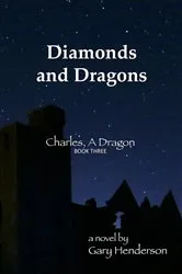 Book cover of Diamonds and Dragons: Charles, A Dragon by Gary Henderson