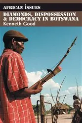 Book cover of Diamonds, Dispossession and Democracy in Botswana by Kenneth Good
