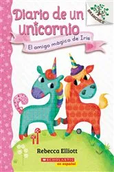 Book cover of Diario de un Unicornio #1: El amigo mágico de Iris (Bo's Magical New Friend) by Rebecca Elliott