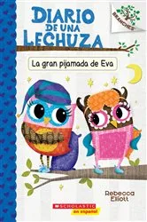 Book cover of Diario de una Lechuza #9: La gran pijamada de Eva (Eva's Big Sleepover) by Rebecca Elliott