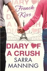 Book cover of Diary of a Crush: French Kiss by Sarra Manning