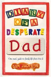 Book cover of Diary of a Desperate Dad by Sam Jackson