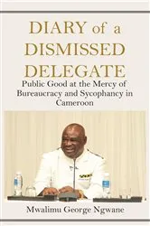 Book cover of Diary of a Dismissed Delegate by George Ngwane