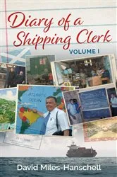 Book cover of Diary of a Shipping Clerk - Volume 1 by David Miles-Hanschell