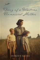 Book cover of Diary of a Wartime Unmarried Mother by Doreen Bates