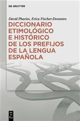 Book cover of Diccionario etimológico e histórico de los prefijos de la lengua española by David A. Pharies