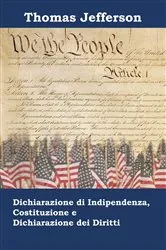 Book cover of Dichiarazione di indipendenza, Costituzione e Dichiarazione dei Diritti by Thomas Jefferson
