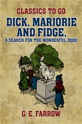 Book cover of Dick, Marjorie and Fidge, A Search for the Wonderful Dodo by G. E. Farrow