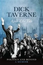 Book cover of Dick Taverne: Against the Tide by Dick Taverne