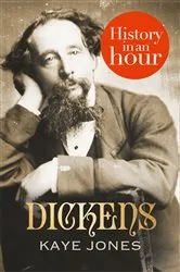 Book cover of Dickens: History in an Hour by Kaye Jones