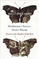 Book cover of Dickinson's Nerves, Frost's Woods by William Logan