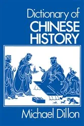 Book cover of Dictionary of Chinese History by Michael Dillon