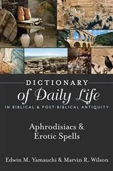 Book cover of Dictionary of Daily Life in Biblical & Post-Biblical Antiquity: Aphrodisiacs & Erotic Spells by Unknown