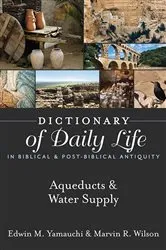 Book cover of Dictionary of Daily Life in Biblical & Post-Biblical Antiquity: Aqueducts & Water Supply by Edwin M. Yamauchi