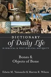 Book cover of Dictionary of Daily Life in Biblical & Post-Biblical Antiquity: Bones & Objects of Bone by Edwin M. Yamauchi