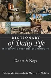 Book cover of Dictionary of Daily Life in Biblical & Post-Biblical Antiquity: Doors & Keys by Edwin M. Yamauchi