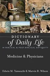 Book cover of Dictionary of Daily Life in Biblical & Post-Biblical Antiquity: Medicine & Physicians by Edwin M. Yamauchi