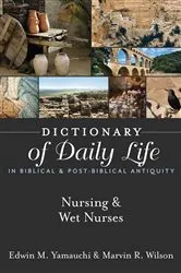 Book cover of Dictionary of Daily Life in Biblical & Post-Biblical Antiquity: Nursing & Wet Nurses by Edwin M. Yamauchi