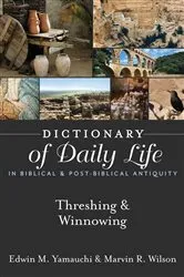 Book cover of Dictionary of Daily Life in Biblical & Post-Biblical Antiquity: Threshing & Winnowing by Edwin M. Yamauchi