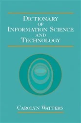Book cover of Dictionary of Information Science and Technology by Carolyn Watters
