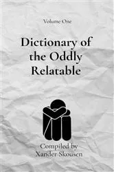 Book cover of Dictionary of the Oddly Relatable by Xander Skousen
