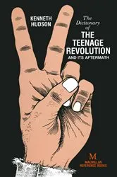 Book cover of Dictionary of the Teenage Revolution and Its Aftermath by Kenneth Hudson