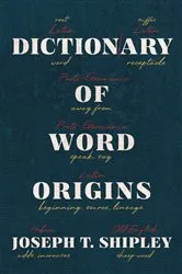 Book cover of Dictionary of Word Origins by Joseph T Shipley