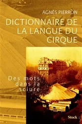 Book cover of Dictionnaire de la langue du cirque by Agnès Pierron