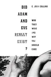 Book cover of Did Adam and Eve Really Exist? by C. John Collins