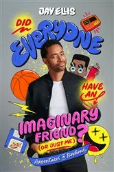 Book cover of Did Everyone Have an Imaginary Friend (or Just Me)? by Jay Ellis