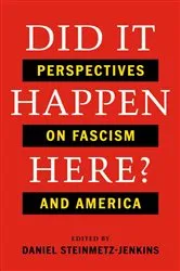 Book cover of Did It Happen Here?: Perspectives on Fascism and America by Daniel Steinmetz-Jenkins