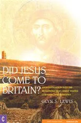 Book cover of Did Jesus Come to Britain? by Glyn S. Lewis