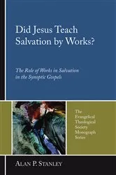 Book cover of Did Jesus Teach Salvation by Works? (4th ed.) by Alan P. Stanley