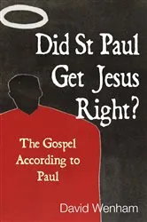 Book cover of Did St Paul Get Jesus Right? by David Wenham