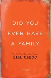 Book cover of Did You Ever Have a Family by Bill Clegg