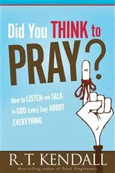 Book cover of Did You Think To Pray by R.T. Kendall