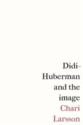 Book cover of Didi-Huberman and the image by Chari Larsson